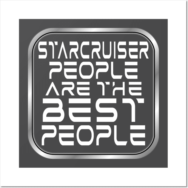 Starcruiser People are the BEST People - Light Text Wall Art by Starship Aurora